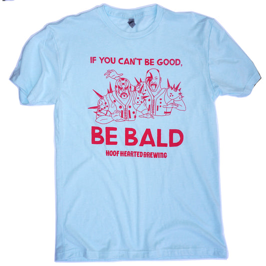 Be Bald T-Shirt